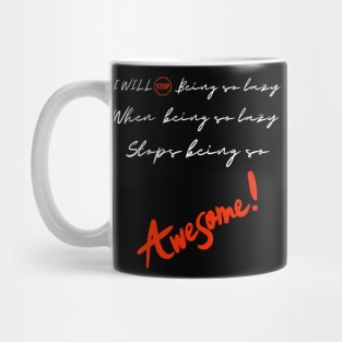 I will stop being so lazy when being lazy stops being so awesome Mug